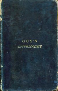 Imagen del vendedor de Guy's Elements of Astronomy, familiarly explaining the general phaenomena of the Heavenly Bodies and the Theory of the Tides: illustrated with eighteen Copper-Plates to which is subjoined a complete set of questions for examination. a la venta por Bcher Eule