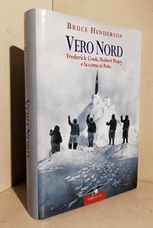 Vero Nord. Frederick Cook, Robert Peary e la corsa al Polo. Traduzione di Chiara Brovelli