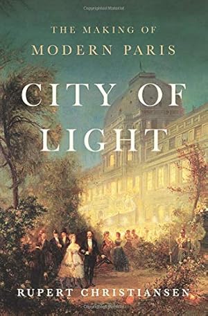 Seller image for City of Light: The Making of Modern Paris by Christiansen, Rupert [Hardcover ] for sale by booksXpress