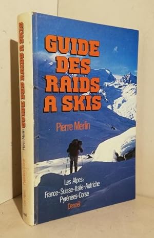 Guide des raids a skis: Pyrénées, Corse, les Alpes: France-Suisse-Italie-Autriche