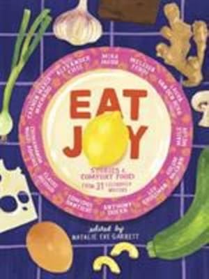 Imagen del vendedor de Eat Joy: Stories & Comfort Food from 31 Celebrated Writers [Hardcover ] a la venta por booksXpress