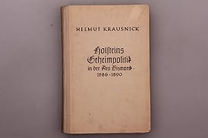 HOLSTEINS GEHEIMPOLITIK IN DER ÄRA BISMARCK 1886-1890.