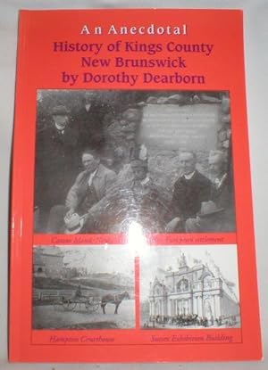 Image du vendeur pour An Anecdotal History of Kings County, New Brunswick mis en vente par Dave Shoots, Bookseller