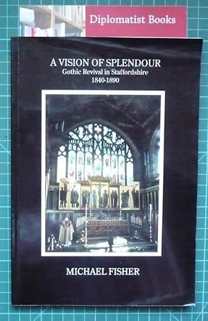 A Vision of Splendour: Gothic Revival in Staffordshire, 1840-90