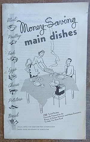 Seller image for Money Saving Main Dishes: 150 Tested Recipes Especially Prepared By the Bureau of Human Nutritiion and Home Economics To Help You Save Food for sale by Faith In Print