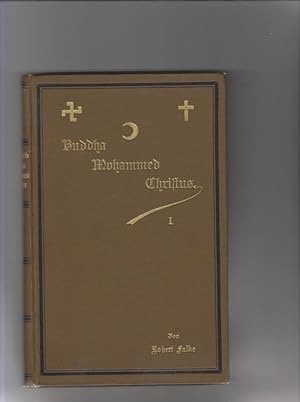 Bild des Verkufers fr Buddha, Mohammed, Christus, ein Vergleich der drei Persnlichkeiten und ihrer Religionen. Erster darstellender Teil: Vergleich der drei Persnlichkeiten. zum Verkauf von Elops e.V. Offene Hnde