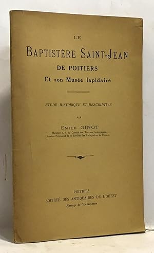 Seller image for Le baptistre Saint-Jean de Poitiers et son muse lapidaire - tude historique et descriptive for sale by crealivres