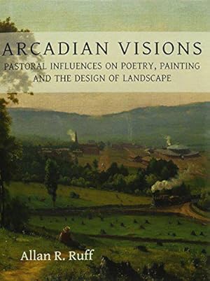 Bild des Verkufers fr Arcadian Visions: Pastoral Influences on Poetry, Painting and the Design of Landscape zum Verkauf von JLG_livres anciens et modernes