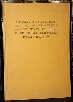 Chinesische Goldgegenstände und Textilien aus dem Besitze von Dr. Friedrich Perzynski, Rissen / H...