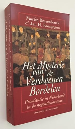 Seller image for Het mysterie van de verdwenen bordelen. Prostitutie in Nederland in de negentiende eeuw for sale by Antiquariaat Clio / cliobook.nl