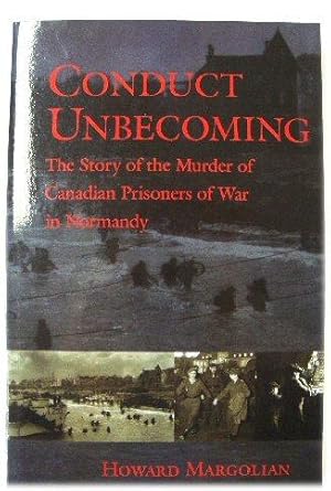 Conduct Unbecoming: The Story of The Murder of Canadian Prisoners of War in Normandy