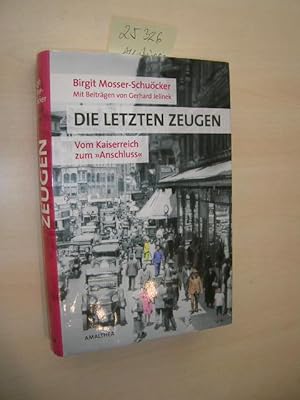 Bild des Verkufers fr Die letzten Zeugen. Vom Kaiserreich zum "Anschluss". zum Verkauf von Klaus Ennsthaler - Mister Book