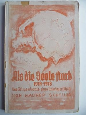 Als die Seele starb 1914-1918. Das Kriegserlebnis eines Unkriegerischen.