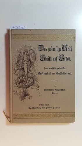 Imagen del vendedor de Das zuknftige Reich Christi auf Erden : seine menschlich-geschichtliche Denkbarkeit und Vorstellbarkeit a la venta por Gebrauchtbcherlogistik  H.J. Lauterbach