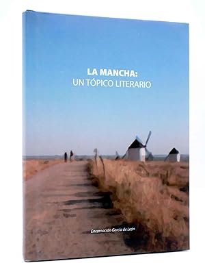 Imagen del vendedor de LA MANCHA: UN TPICO LITERARIO (Encarnacin Garca De Len) Brosquil, 2006 a la venta por Libros Fugitivos