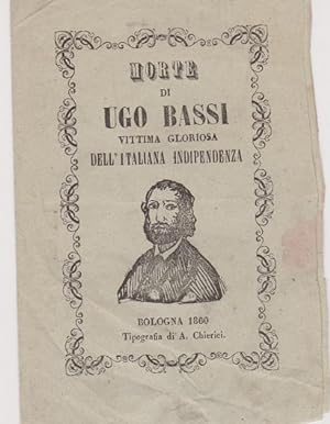 MORTE DI UGO BASSI, VITTIMA GLORIOSA DELL''ITALIANA INDIPENDENZA, Bologna, Tipografia Chierici, 1860