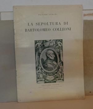 LA SEPOLTURA DI BARTOLOMEO COLLEONI, Bergamo, Stamperia Conti, 1950