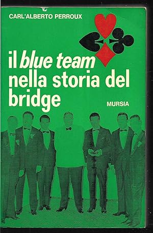 Seller image for Il "blue team" nella storia del bridge Nuova edizione interamente riveduta e ampliata for sale by Libreria Tara