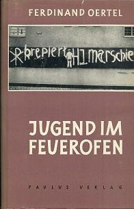 Imagen del vendedor de Jugend im Feuerofen. Aus der Chronik des Kampfes der katholischen Jugend im Dritten Reich. a la venta por Antiquariat Axel Kurta