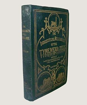 Immagine del venditore per The Industrial Resources of the District of the Three Northern Rivers, The Tyne, Wear, and Tees, including the Reports on the Local Manufactures, Read before the British Association, in 1863. venduto da Keel Row Bookshop Ltd - ABA, ILAB & PBFA