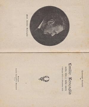 EMILIO RONCAGLIA NELLA VITA E NELLE OPERE (6 giiugno 1832 - 4 dicembre 1920), Bologna senza data,...