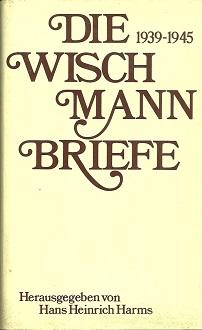 Die Wischmann-Briefe 1939-1945. Mit einem Geleitwort von Landesbischof Hermann Dietzfelbinger, ei...