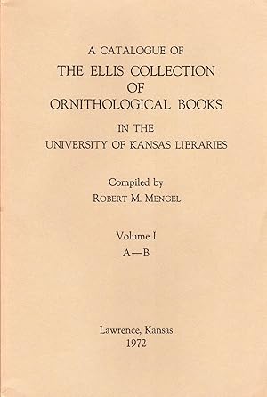 A Catalogue of The Ellis Collection of Ornithological Books in the University of Kansas Libraries...