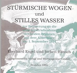 Image du vendeur pour Strmische Wogen und Stilles Wasser. Zur Erinnerung an die erste Inbetriebnahme der beiden Brunnen auf dem Albertplatz am 1. September 1894, mis en vente par Antiquariat Kastanienhof