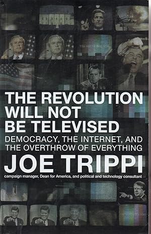 Seller image for The Revolution Will Not Be Televised; Democract, the Internet and the Overthrow of Everything for sale by Warren Hahn