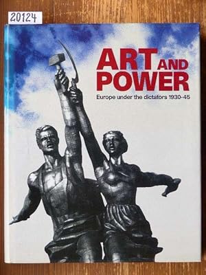 Art and Power. Europe under the dictators 1930-45. Compiled and selected by Dawn Ades, Tim Benton...