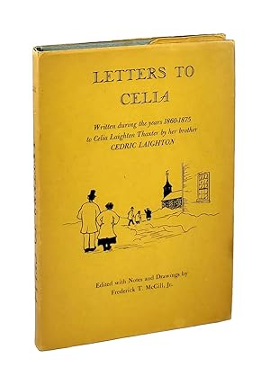 Letters to Celia: Written During the Years 1860 - 1875 to Celia Laighton Thaxter by Her Brother C...