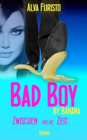 Bad Boy by Banana: Zwischen uns die Zeit (3Bee by Banana - Band 1)