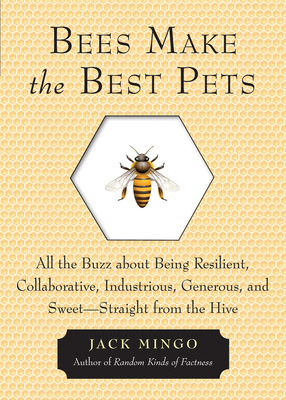Seller image for Bees Make the Best Pets: All the Buzz about Being Resilient, Collaborative, Industrious, Generous, and Sweet -- Straight from the Hive (Paperback or Softback) for sale by BargainBookStores