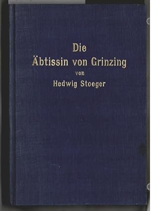 Die Äbtissin von Grinzing : Ein Wiener Roman aus der Zeit der ersten Türkenbelagerung 1529. Hedwi...