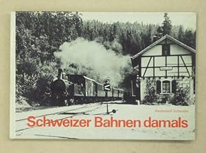 Schweizer Bahnen damals. Erinnerungsbilder an den Bahnbetrieb in der Schweiz vor dreissig, fünfzi...