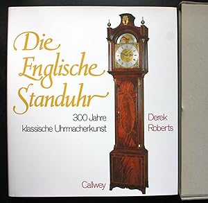 Die Englische Standuhr. 300 Jahre klassische Uhrmacherkunst