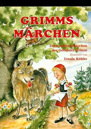 Grimms Märchen. Zehn schöne Märchen der Gebrüder Grimm. Illustriert von Ursula Köhler.