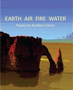 Seller image for EARTH AIR FIRE WATER: Poems for sale by By The Way Books