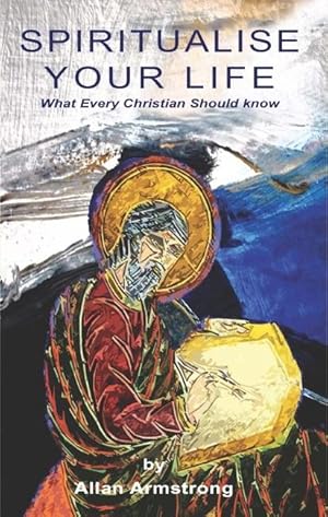 Seller image for SPIRITUALISE YOUR LIFE: What Every Christian Should Know for sale by By The Way Books
