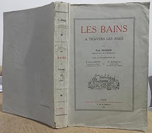 Les Bains à Travers les Ages : avec la collaboration de Pierre Calmettes et M. Marechalar