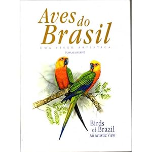 Aves do Brasil: Uma Visao Artística/Birds of Brazil: An Artistic View
