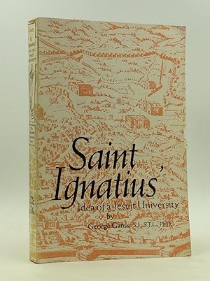 Image du vendeur pour SAINT IGNATIUS' IDEA OF A JESUIT UNIVERSITY: A Study in the History of Catholic Education, Including Part Four of the Constitutions of the Society of Jesus; Translated from the Spanish of Saint Ignatius of Loyola with Introduction and Notes mis en vente par Kubik Fine Books Ltd., ABAA