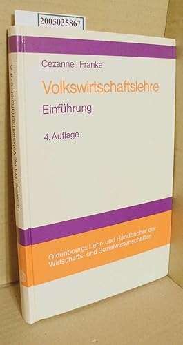 Imagen del vendedor de Volkswirtschaftslehre : Einf. / von Wolfgang Cezanne u. Jrgen Franke / Oldenbourgs Lehr- und Handbcher der Wirtschafts- und Sozialwissenschaften a la venta por ralfs-buecherkiste