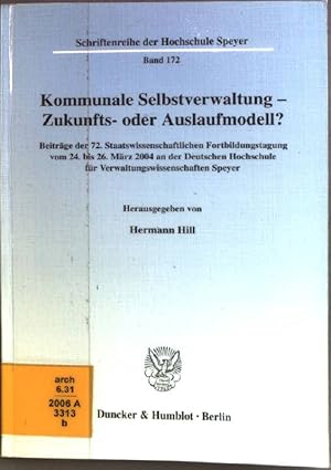 Bild des Verkufers fr Kommunale Selbstverwaltung - Zukunfts- oder Auslaufmodell? : Beitrge der 72. Staatswissenschaftlichen Fortbildungstagung vom 24. bis 26. Mrz 2004 an der Deutschen Hochschule fr Verwaltungswissenschaften Speyer. Deutsche Hochschule fr Verwaltungswissenschaften Speyer: Schriftenreihe der Hochschule Speyer ; Bd. 172 zum Verkauf von books4less (Versandantiquariat Petra Gros GmbH & Co. KG)