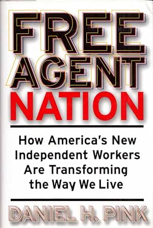 Seller image for Free Agent Nation. How America's new independent workers are transforming the way we live for sale by Adelaide Booksellers