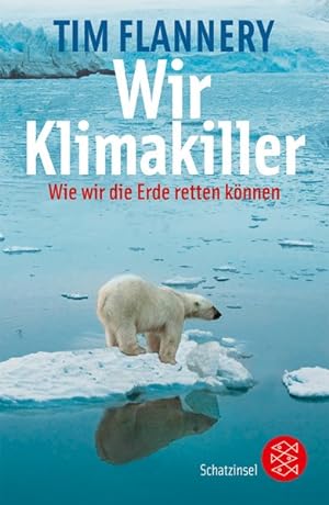 Seller image for Wir Klimakiller : wie wir die Erde retten knnen / Tim Flannery. Aus dem Engl. von Birgit Brandau / Fischer ; 80735 : Fischer Schatzinsel for sale by Bcher bei den 7 Bergen
