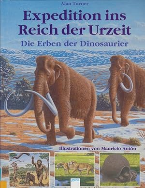 Imagen del vendedor de Expedition ins Reich der Urzeit : die Erben der Dinosaurier / Alan Turner. Ill. von Mauricio Antn. [Aus dem Engl. bers. von Katja Thei] a la venta por Bcher bei den 7 Bergen