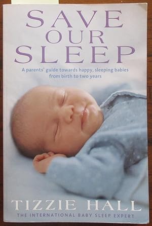 Imagen del vendedor de Save Our Sleep: A Parents' Guide Towards Happy, Sleeping Babies from Birth to Two Years a la venta por Reading Habit