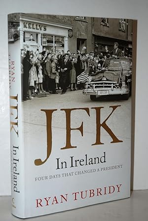 Seller image for JFK in Ireland Four Days That Changed a President for sale by Nugget Box  (PBFA)