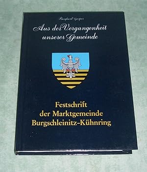 Bild des Verkufers fr Aus der Vergangenheit unserer Gemeinde. Festschrift der Marktgemeinde Burgschleinitz-Khnring. zum Verkauf von Antiquariat  Lwenstein